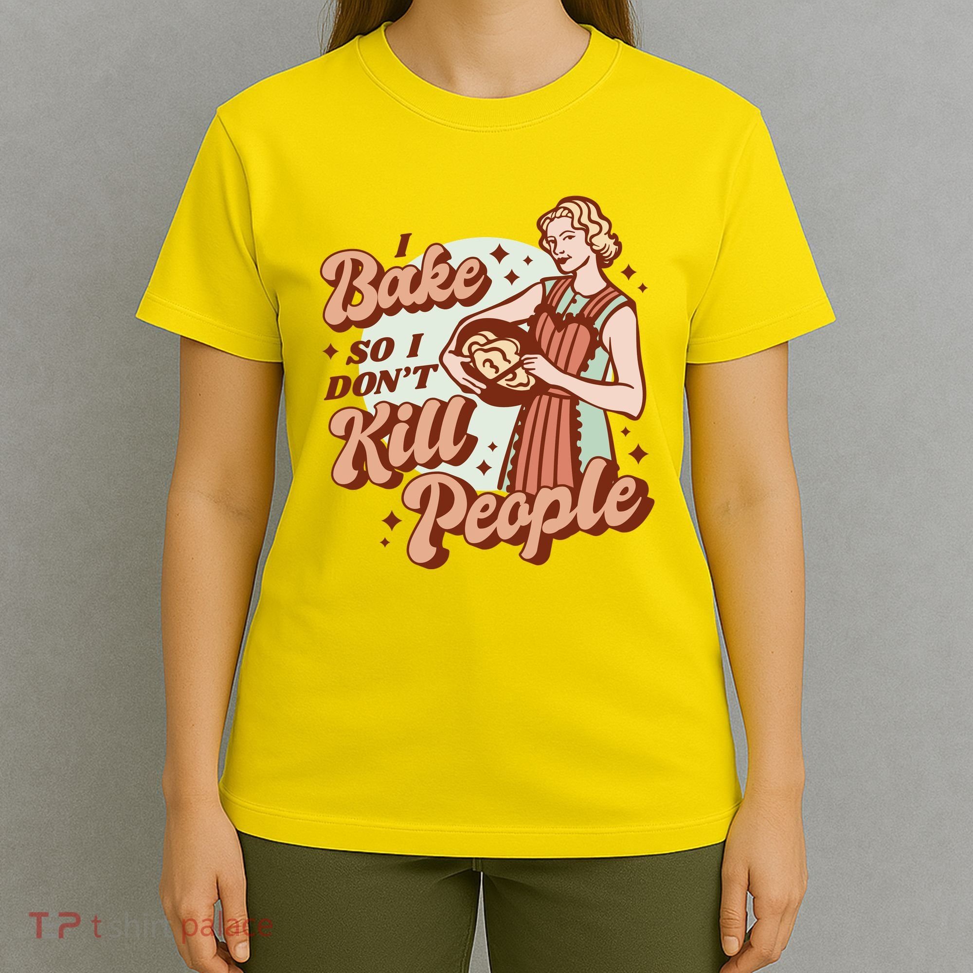 I Bake So I Don't Kill People T-Shirt
