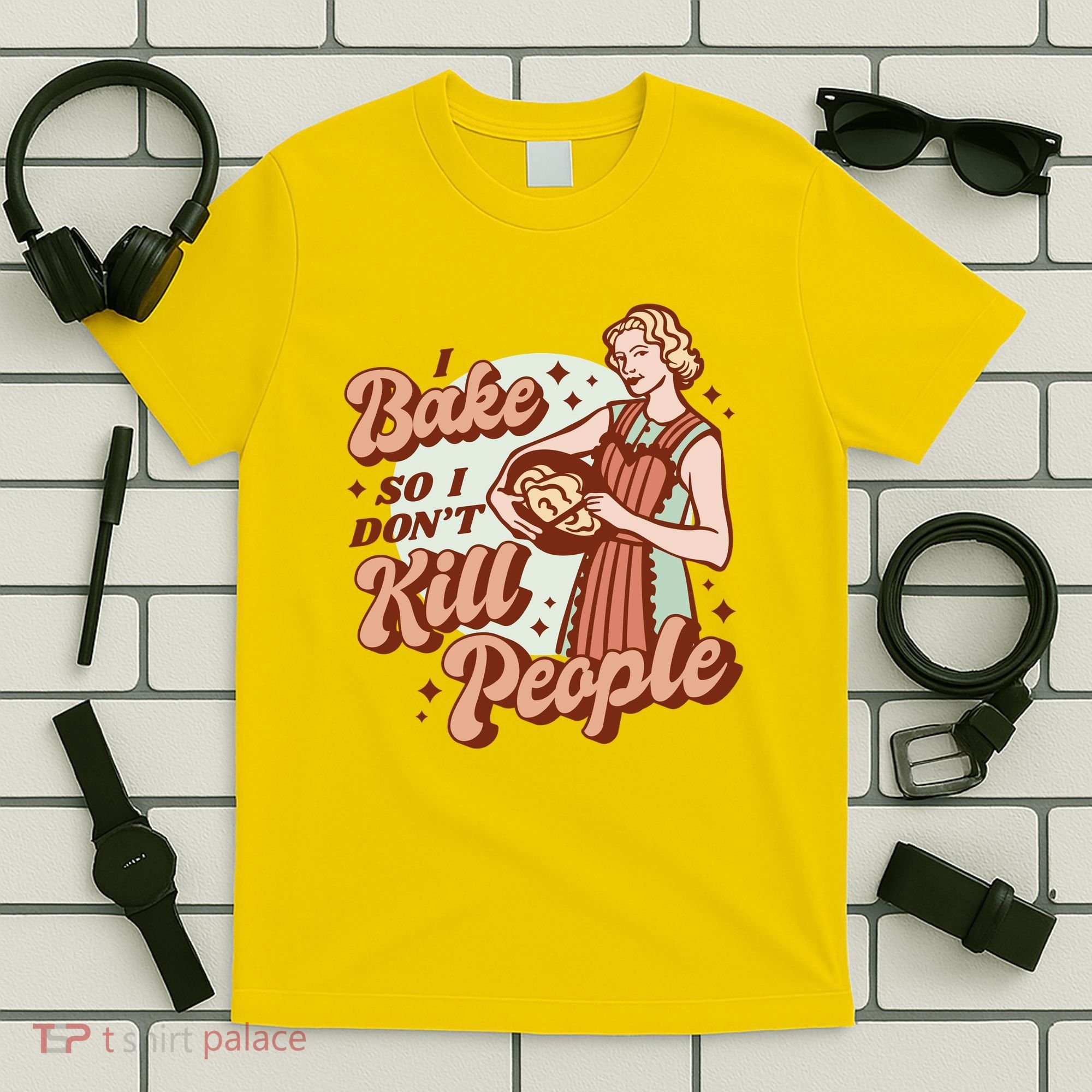 I Bake So I Don't Kill People T-Shirt