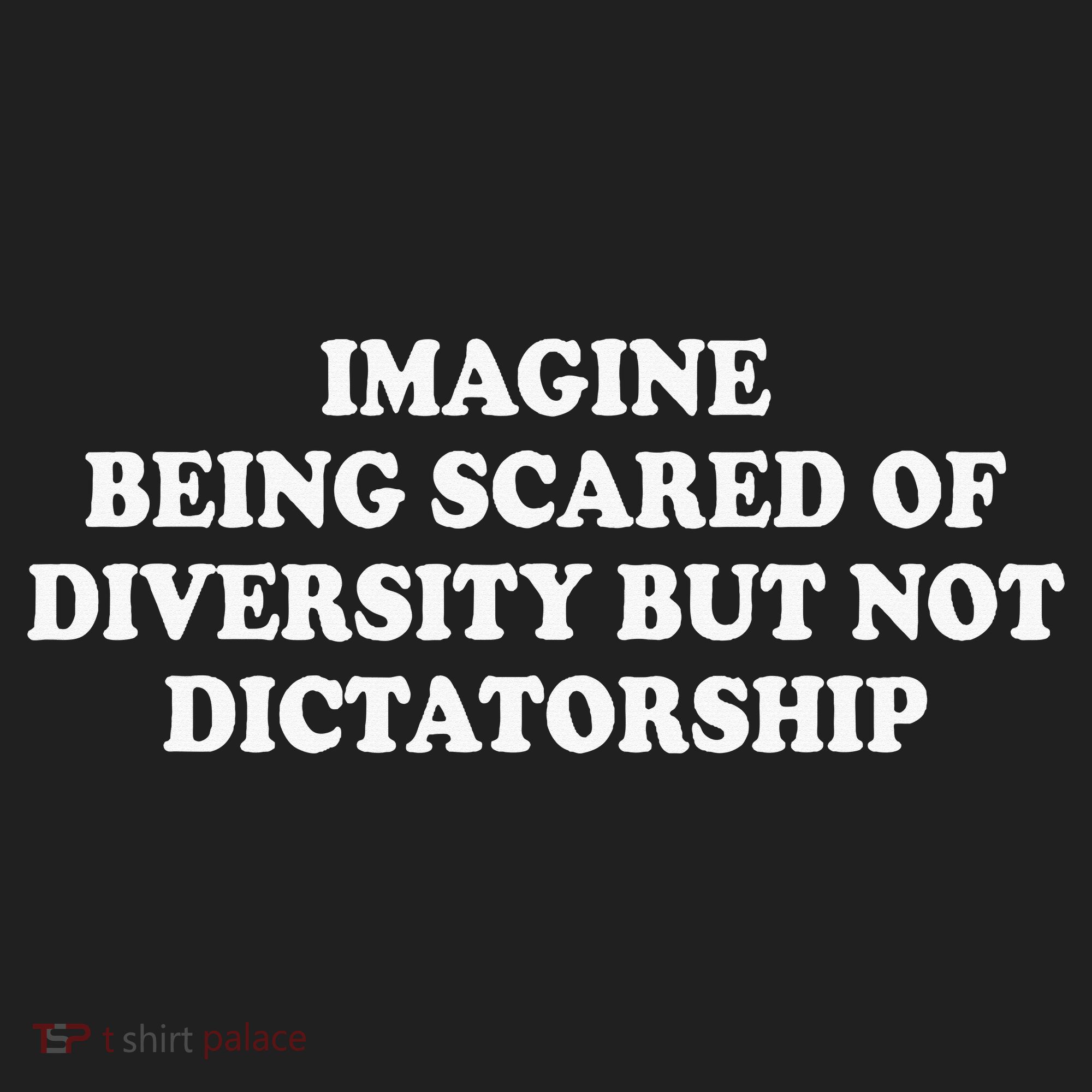 Imagine Being Scared Of Diversity But Not Dictatorship Hat