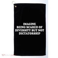 Imagine Being Scared Of Diversity But Not Dictatorship Golf Towel thumb 0