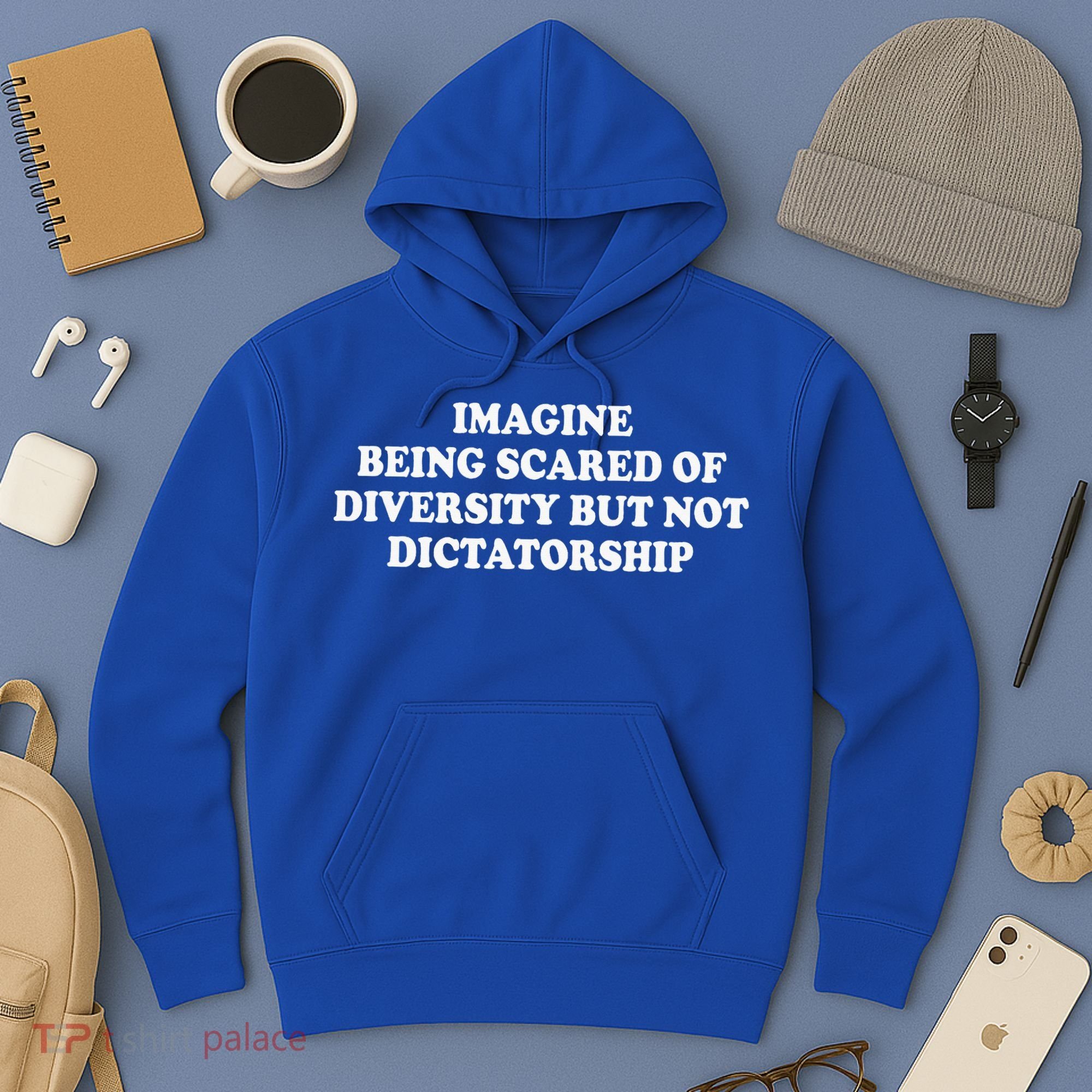 Imagine Being Scared Of Diversity But Not Dictatorship Hoodie