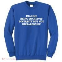 Imagine Being Scared Of Diversity But Not Dictatorship Sweatshirt thumb 0