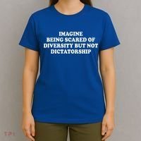 Imagine Being Scared Of Diversity But Not Dictatorship T-Shirt thumb 4
