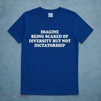 Imagine Being Scared Of Diversity But Not Dictatorship T-Shirt thumb 5