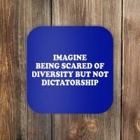 Imagine Being Scared Of Diversity But Not Dictatorship Coaster thumb 0