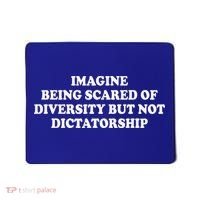 Imagine Being Scared Of Diversity But Not Dictatorship Mousepad thumb 0