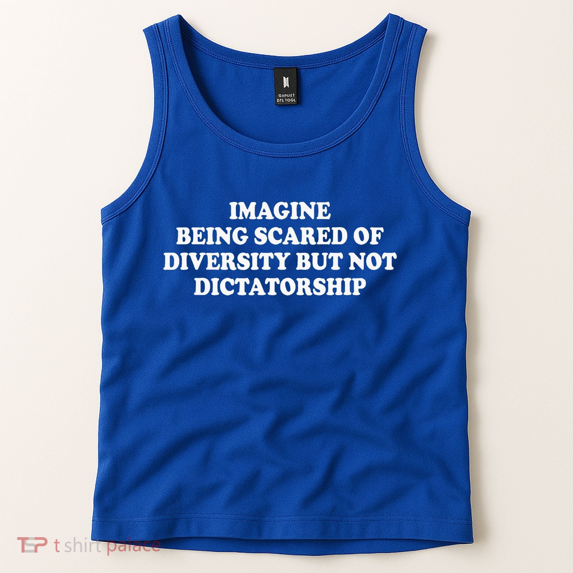 Imagine Being Scared Of Diversity But Not Dictatorship Tank Top