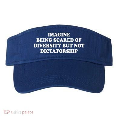 Imagine Being Scared Of Diversity But Not Dictatorship Visor
