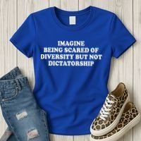 Imagine Being Scared Of Diversity But Not Dictatorship Women's T-Shirt thumb 3