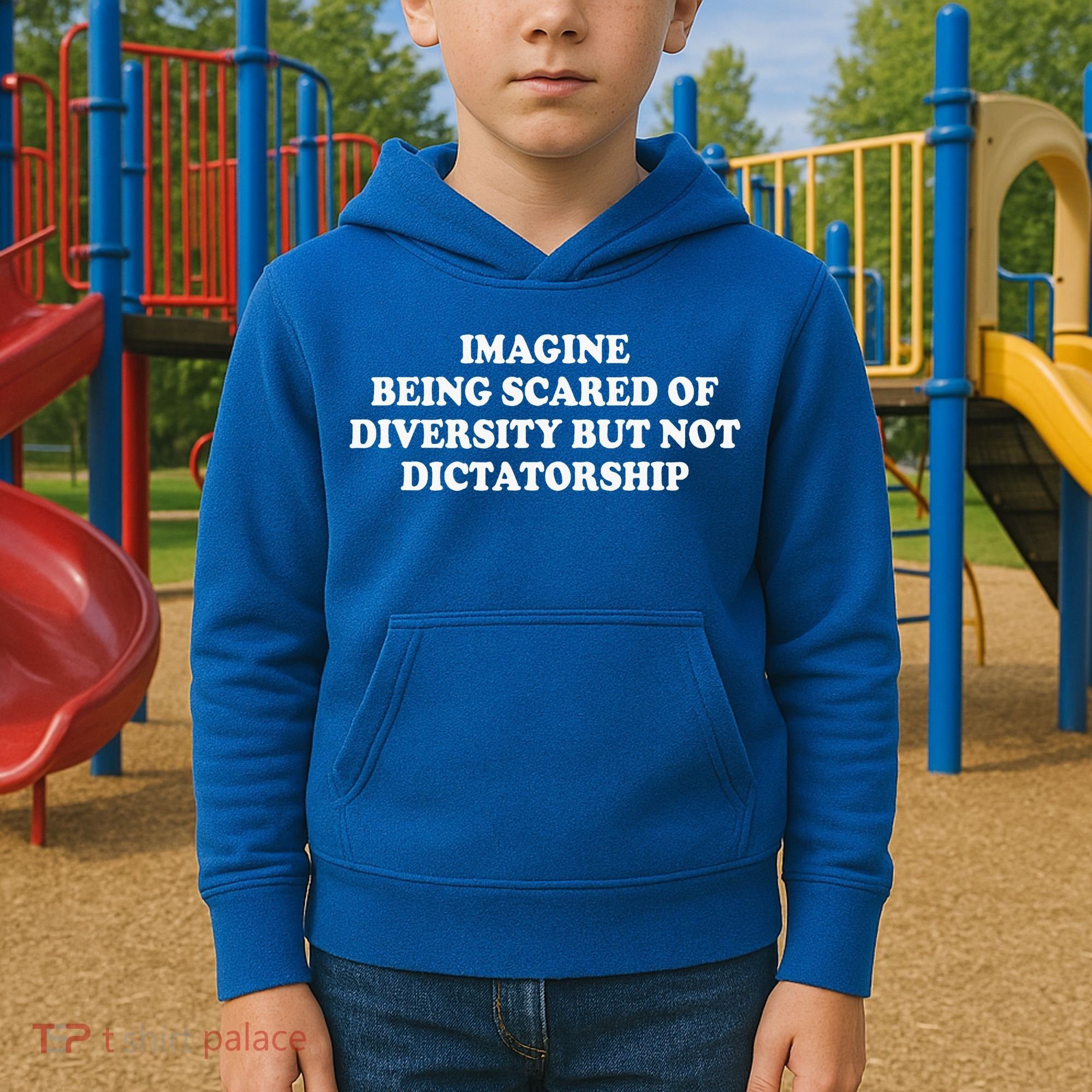 Imagine Being Scared Of Diversity But Not Dictatorship Kids Hoodie