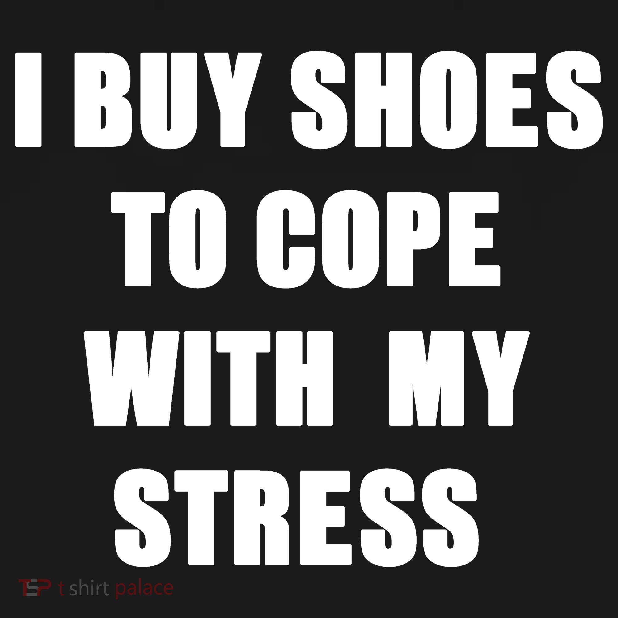I BUY SHOES TO COPE WITH MY STRESS Hoodie