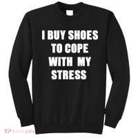 I BUY SHOES TO COPE WITH MY STRESS Sweatshirt thumb 0
