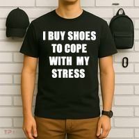 I BUY SHOES TO COPE WITH MY STRESS T-Shirt thumb 6