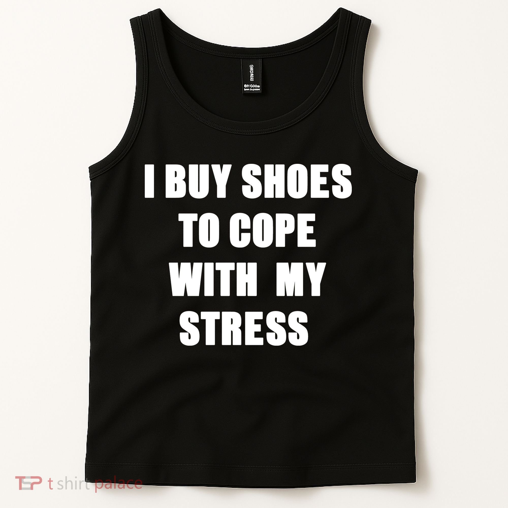 I BUY SHOES TO COPE WITH MY STRESS Tank Top