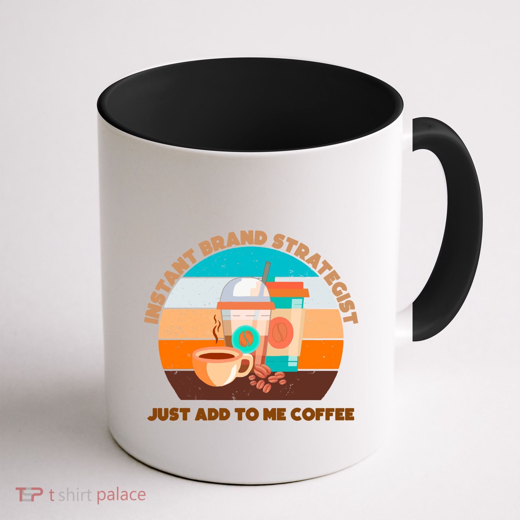 Instant Brand Strategist Just Add To Me Coffee Funny Coffee Lover Coffee Mug