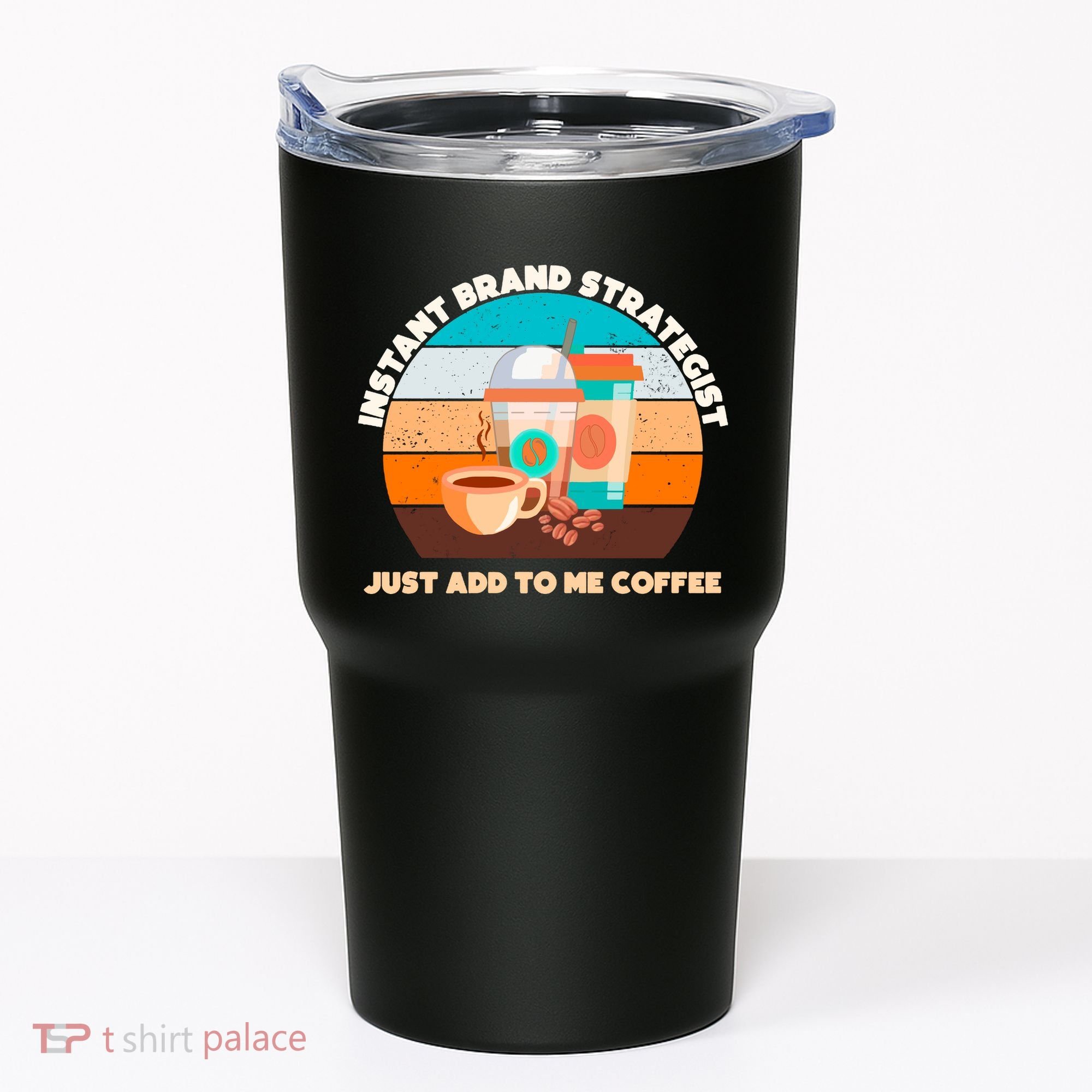Instant Brand Strategist Just Add To Me Coffee Funny Coffee Lover Tumbler