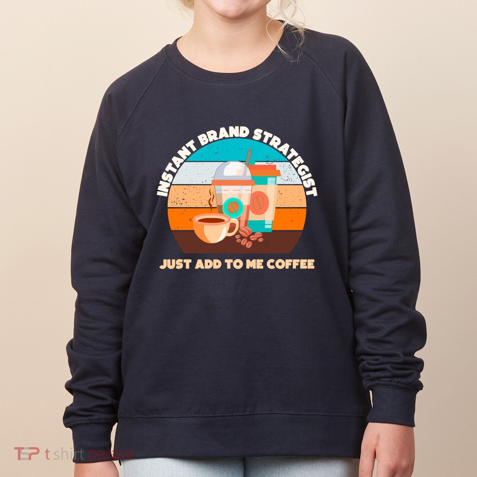Instant Brand Strategist Just Add To Me Coffee Funny Coffee Lover Women's Sweatshirt