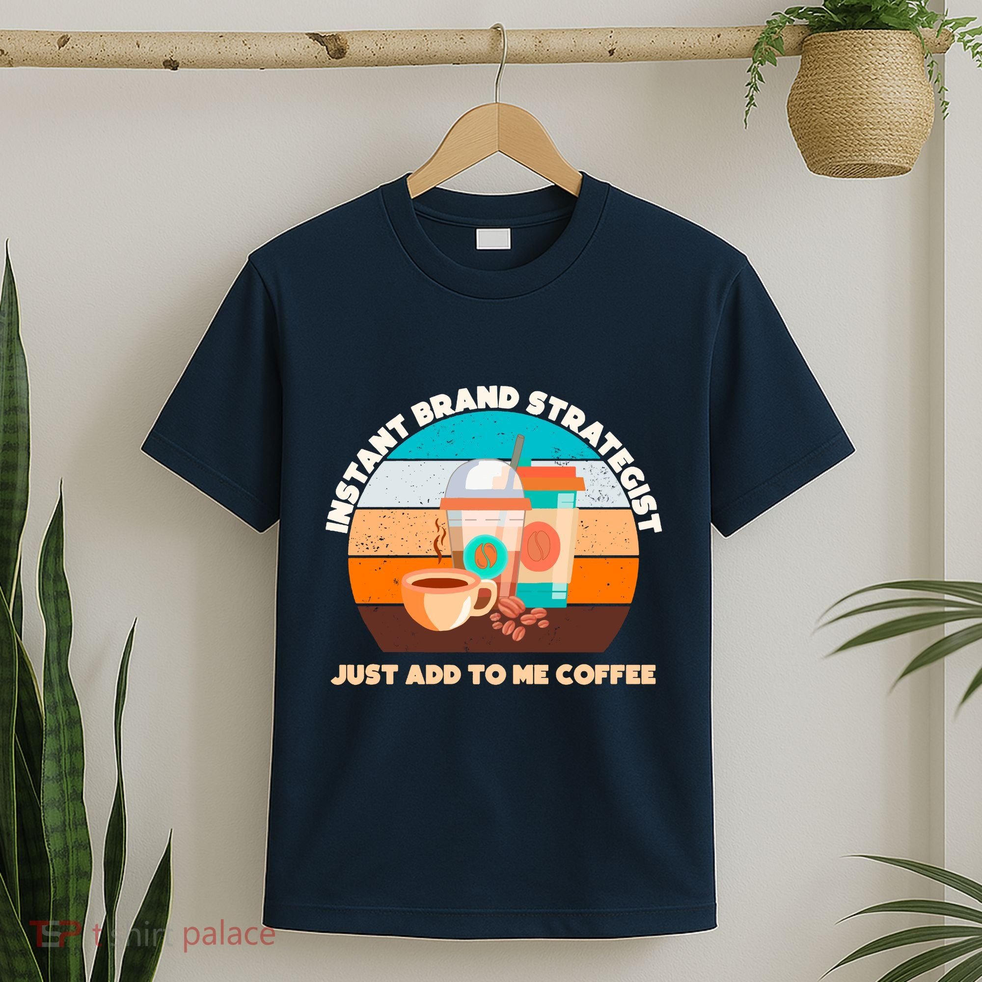 Instant Brand Strategist Just Add To Me Coffee Funny Coffee Lover T-Shirt
