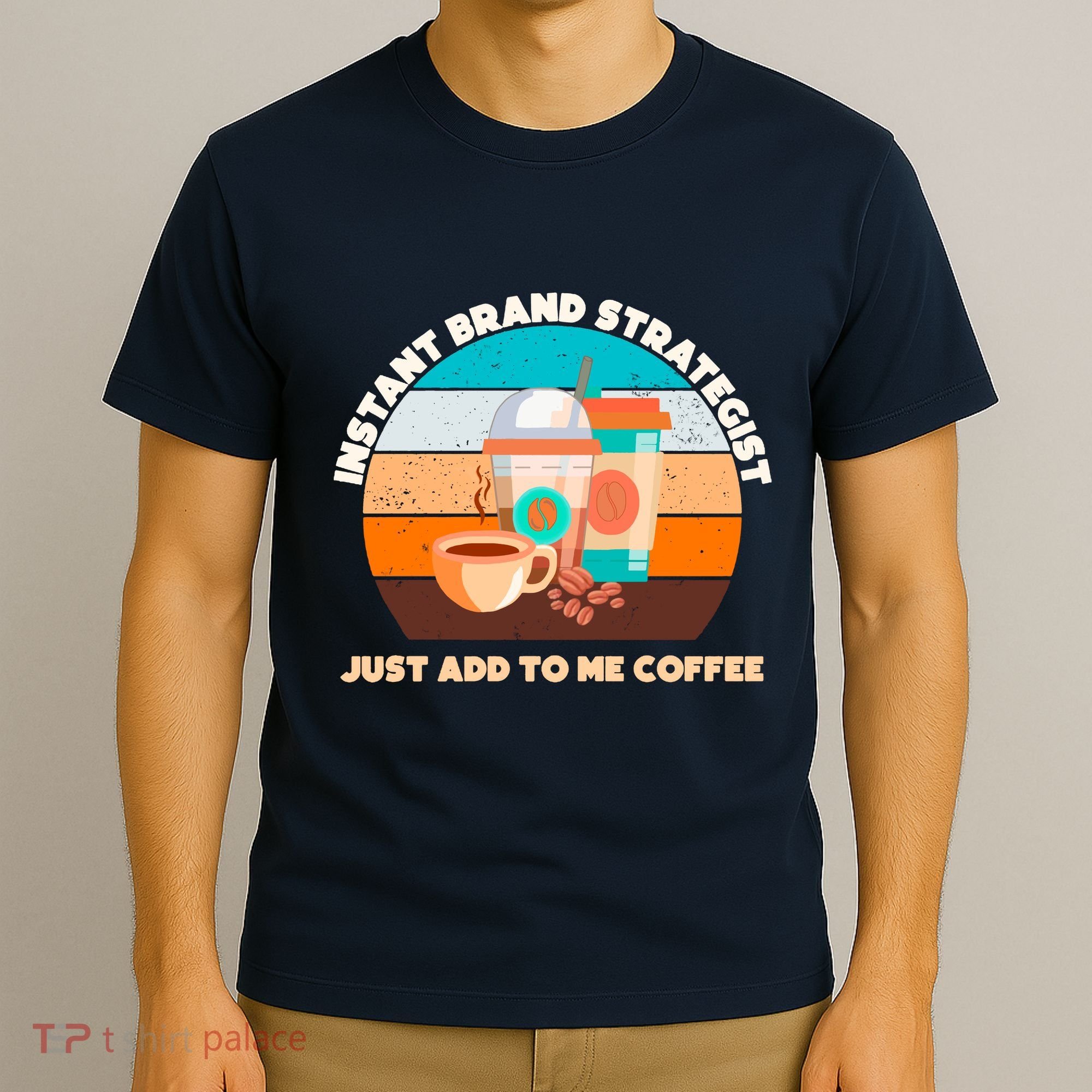 Instant Brand Strategist Just Add To Me Coffee Funny Coffee Lover T-Shirt