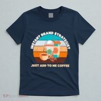 Instant Brand Strategist Just Add To Me Coffee Funny Coffee Lover T-Shirt thumb 5