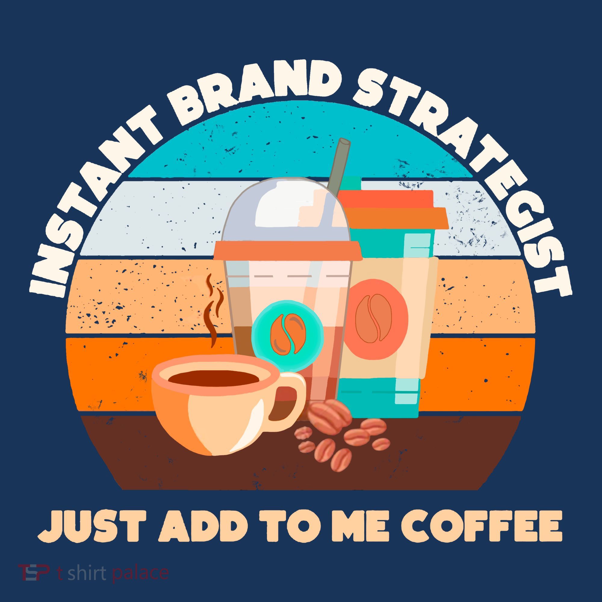Instant Brand Strategist Just Add To Me Coffee Funny Coffee Lover T-Shirt