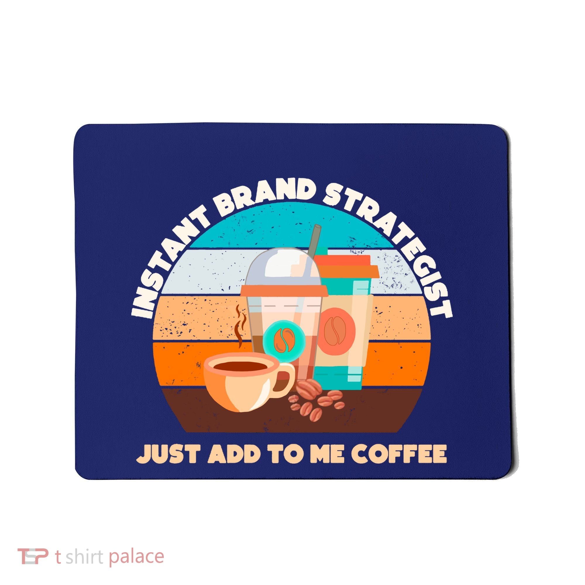 Instant Brand Strategist Just Add To Me Coffee Funny Coffee Lover Mousepad