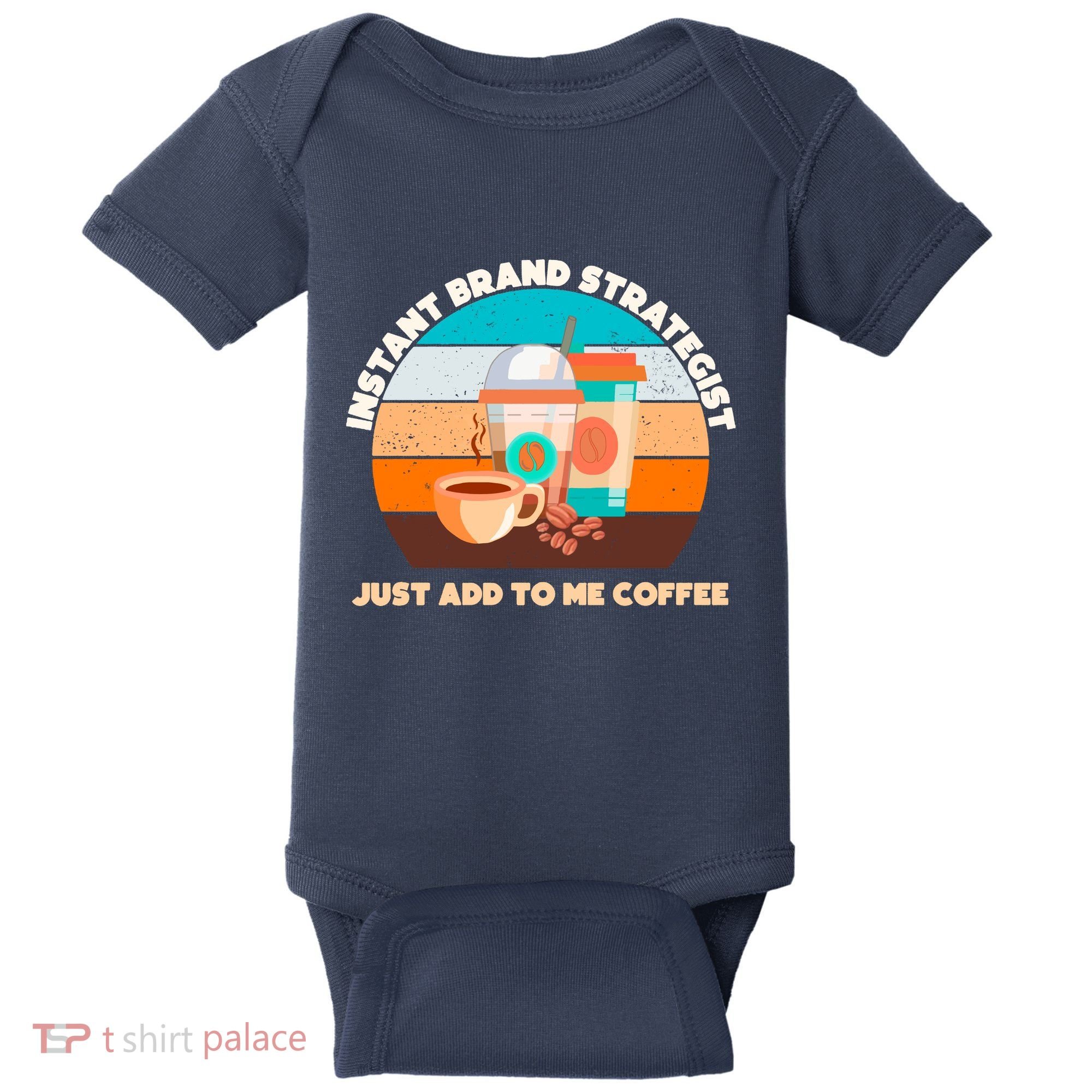 Instant Brand Strategist Just Add To Me Coffee Funny Coffee Lover Baby Bodysuit