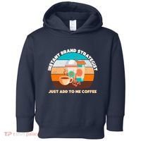 Instant Brand Strategist Just Add To Me Coffee Funny Coffee Lover Toddler Hoodie thumb 0