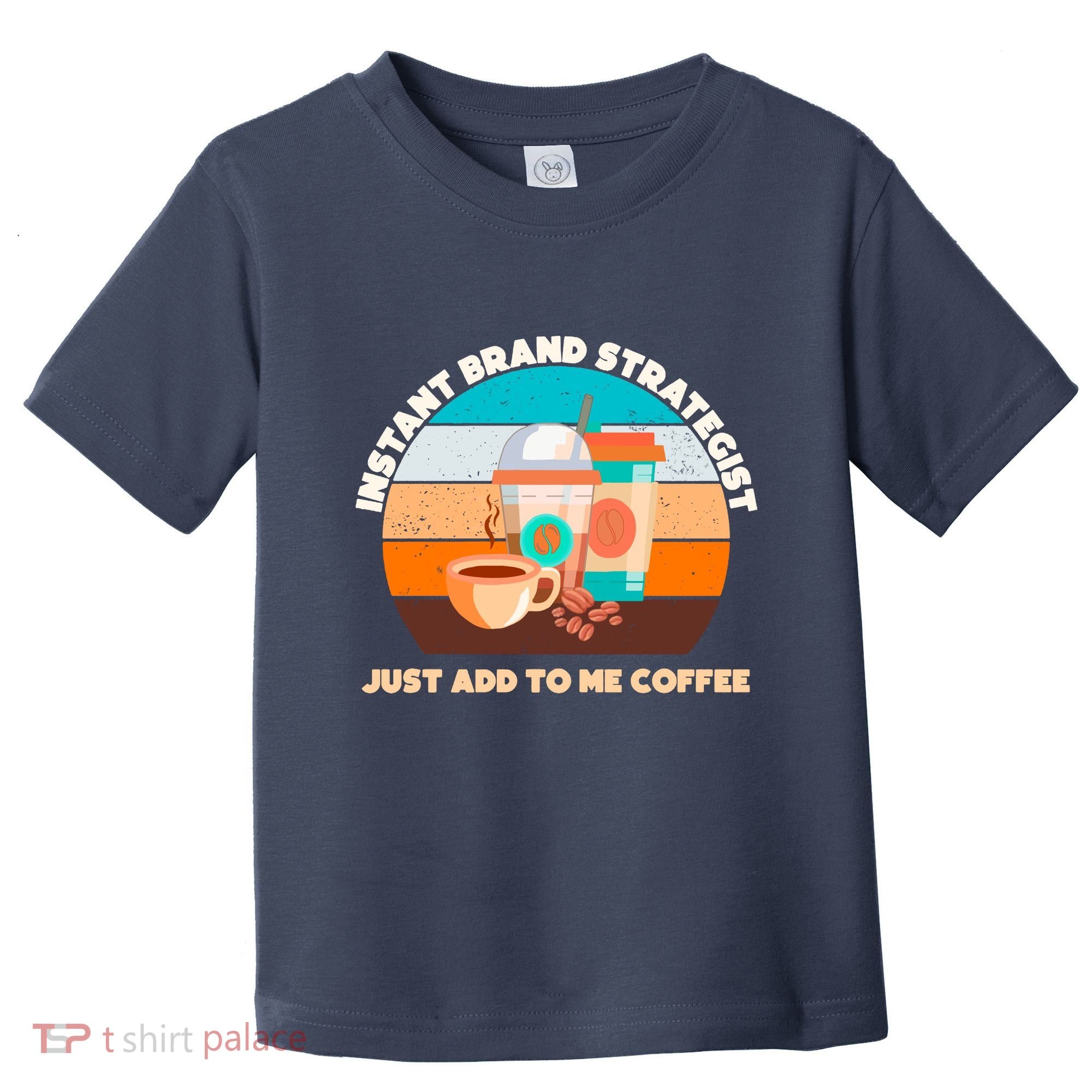 Instant Brand Strategist Just Add To Me Coffee Funny Coffee Lover Toddler T-Shirt
