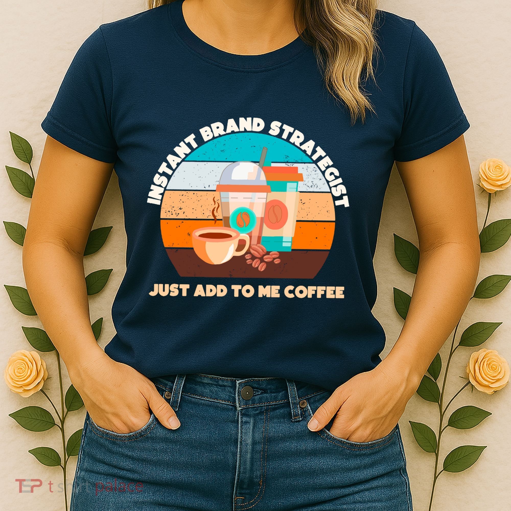 Instant Brand Strategist Just Add To Me Coffee Funny Coffee Lover Women's T-Shirt