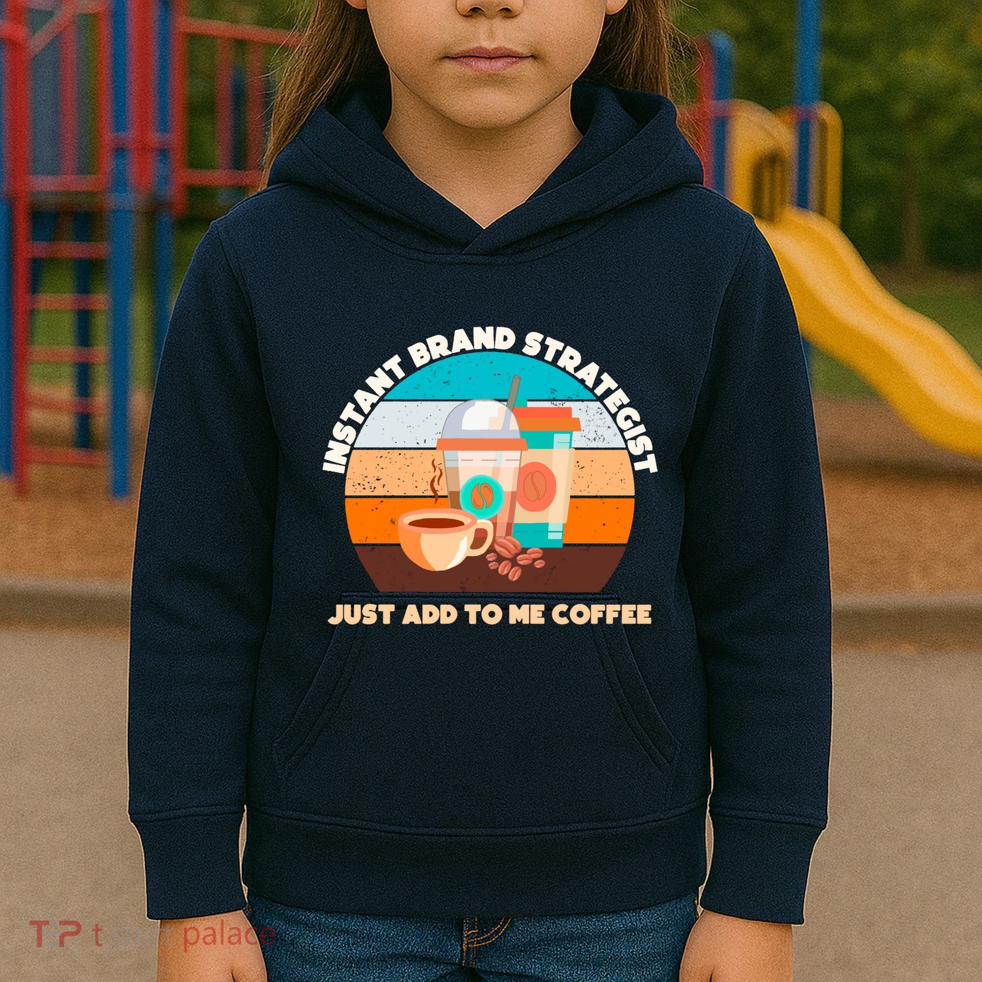 Instant Brand Strategist Just Add To Me Coffee Funny Coffee Lover Kids Hoodie
