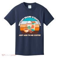 Instant Brand Strategist Just Add To Me Coffee Funny Coffee Lover Kids T-Shirt thumb 0