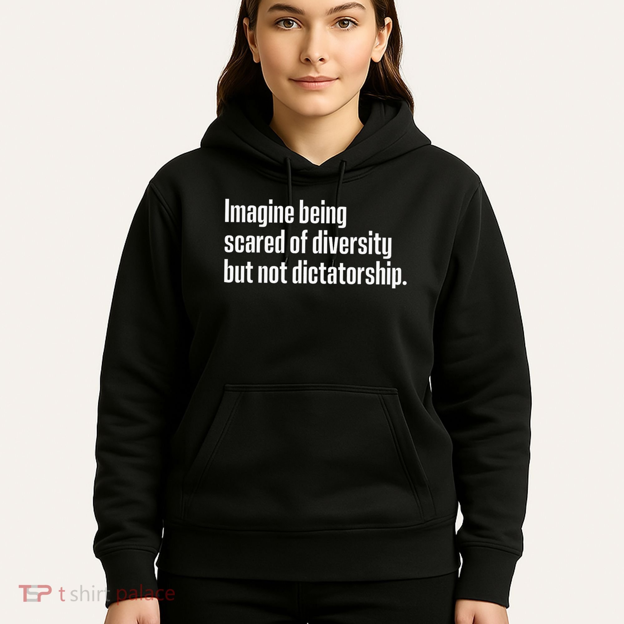 Imagine Being Scared Of Diversity But Not Dictatorship Hoodie