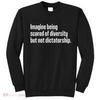 Imagine Being Scared Of Diversity But Not Dictatorship Sweatshirt thumb 0