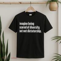 Imagine Being Scared Of Diversity But Not Dictatorship T-Shirt thumb 2