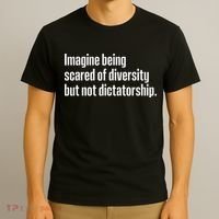 Imagine Being Scared Of Diversity But Not Dictatorship T-Shirt thumb 3
