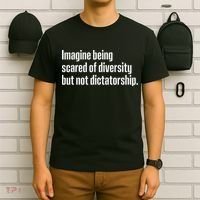 Imagine Being Scared Of Diversity But Not Dictatorship T-Shirt thumb 6