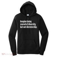 Imagine Being Scared Of Diversity But Not Dictatorship Women's Hoodie thumb 0