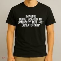 Imagine Being Scared Of Diversity But Not Dictatorship T-Shirt thumb 3