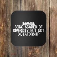 Imagine Being Scared Of Diversity But Not Dictatorship Coaster thumb 0