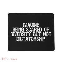 Imagine Being Scared Of Diversity But Not Dictatorship Mousepad thumb 0