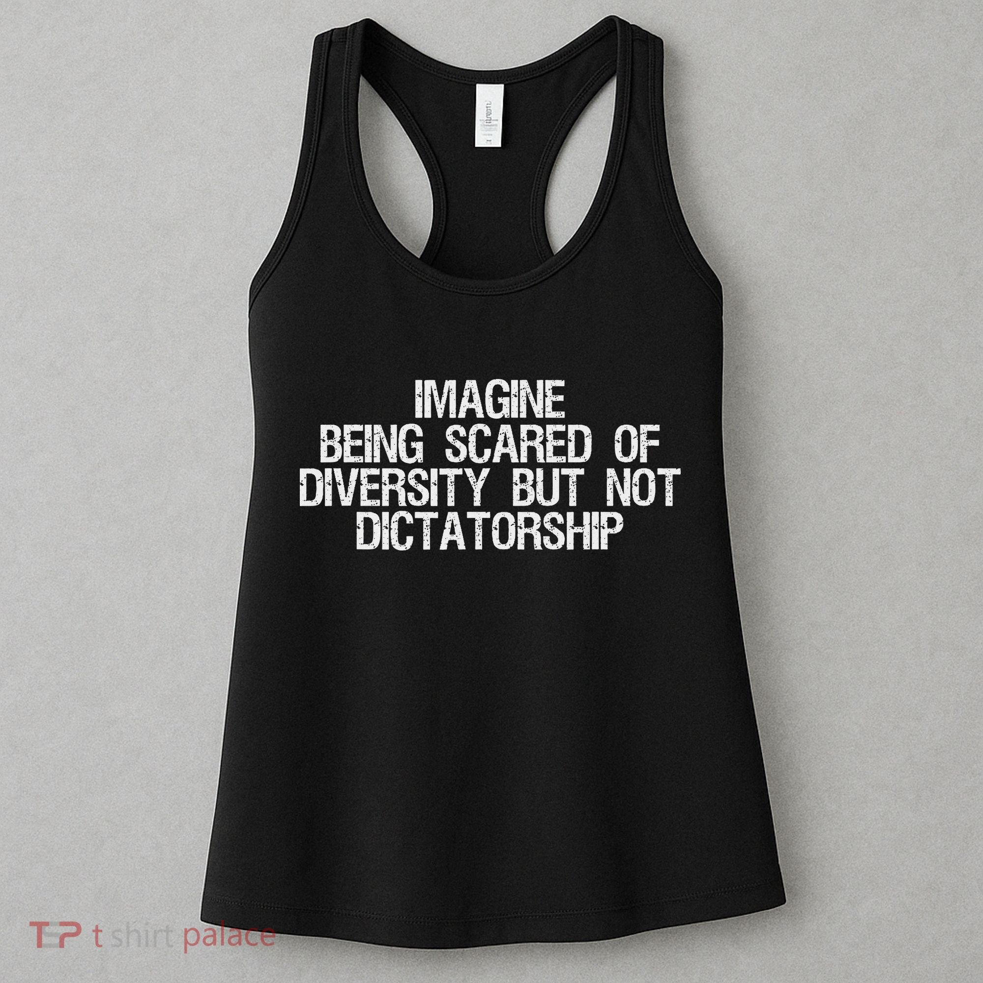 Imagine Being Scared Of Diversity But Not Dictatorship Women's Tank Top