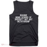 Imagine Being Scared Of Diversity But Not Dictatorship Tank Top thumb 0