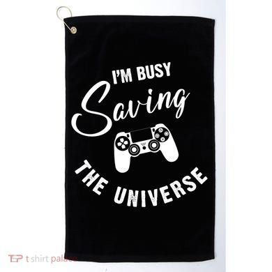 I'm Busy Saving The Universe Gamer Golf Towel