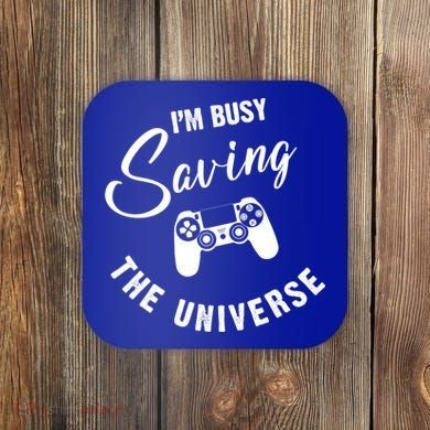 I'm Busy Saving The Universe Gamer Coaster
