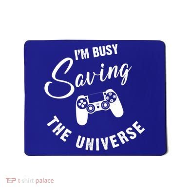 I'm Busy Saving The Universe Gamer Mousepad