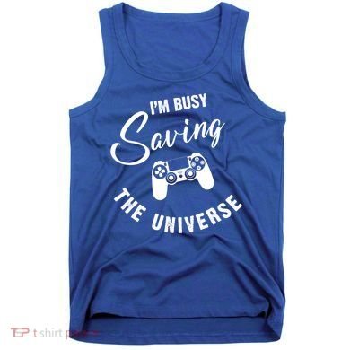 I'm Busy Saving The Universe Gamer Tank Top