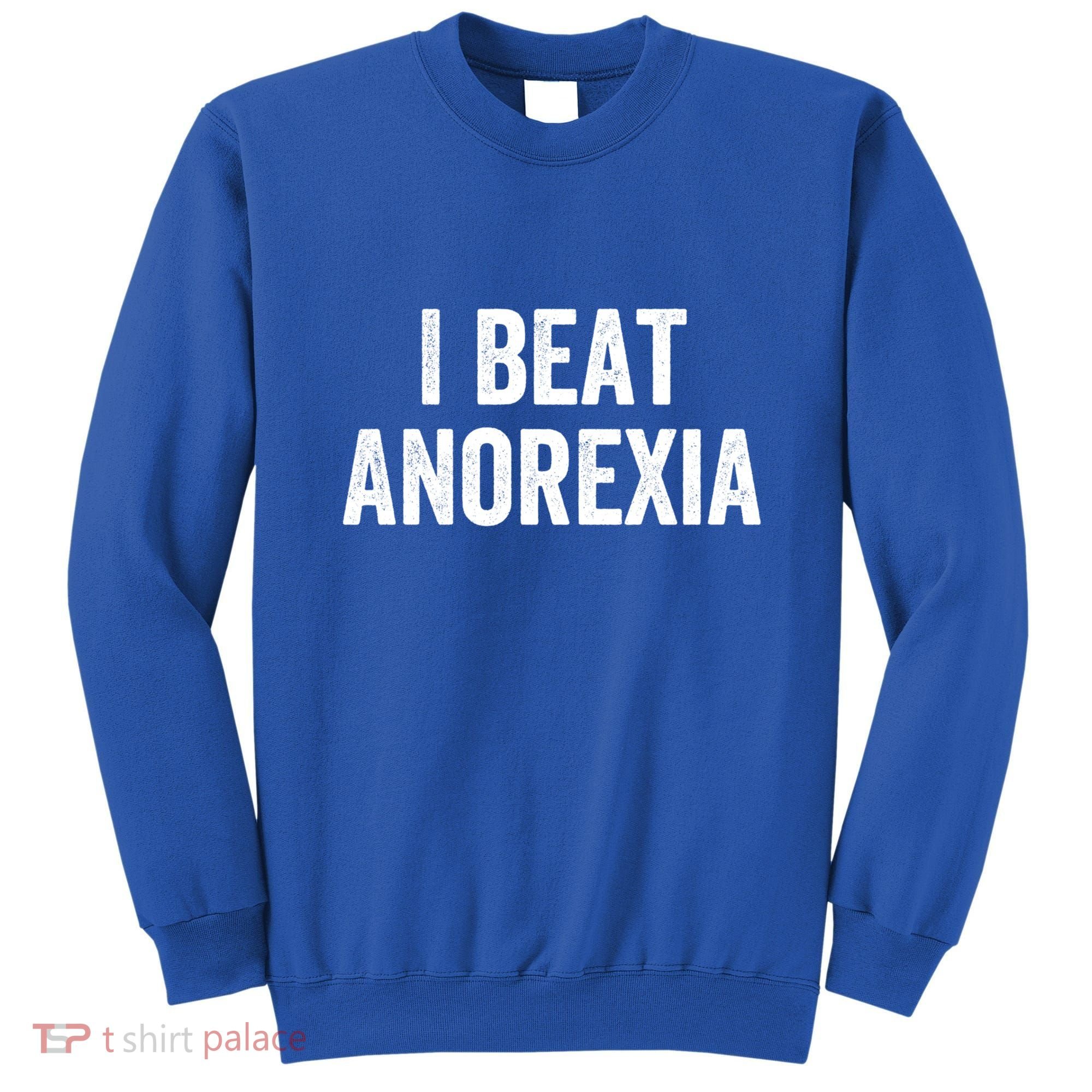 I Beat Survived Anorexia Awareness Survivor Gift Sweatshirt