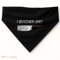 I Butcher Shit Funny Butcher Meat Cutter Gift USA-Made Doggie Bandana thumb 0