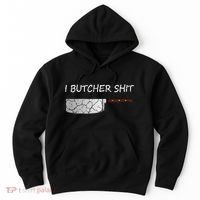 I Butcher Shit Funny Butcher Meat Cutter Gift Hoodie thumb 0